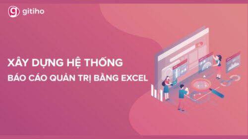 Xây Dựng Hệ Thống Báo Cáo Quản Trị Bằng Excel