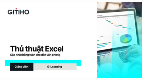 Thủ Thuật Excel Cập Nhật Mới Hàng Tuần Cho Dân Văn Phòng