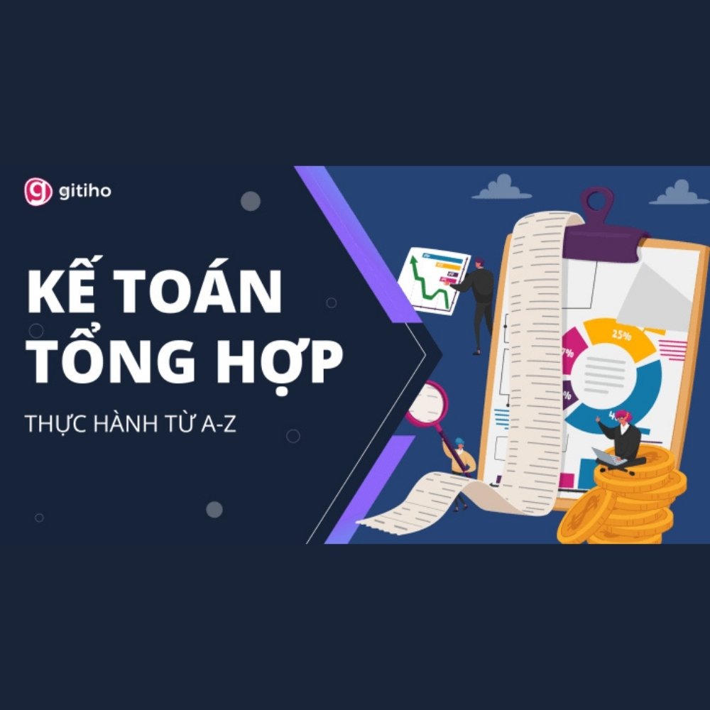 Kế Toán Tổng Hợp Từ A - Z - Ai Cũng Có Thể Trở Thành Kế Toán Tổng Hợp Ke Toan Tong Hop Tu A Z Ai Cung Co The Tro Thanh Ke Toan Tong Hop