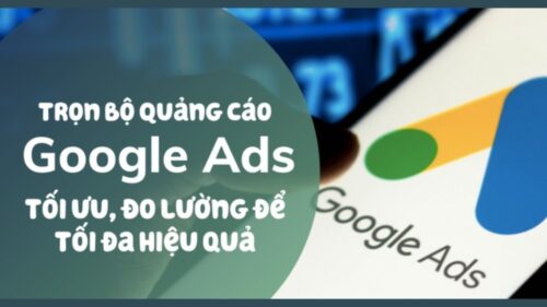 Trọn Bộ Quảng Cáo Google: Ads Search, Gdn, Youtube, Maps, Shopping Và Hơn Thế Nữa