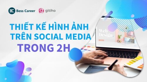 Nắm Trọn Công Thức Thiết Kế Hình Ảnh Trên Social Media Chỉ Trong 2 Giờ | Bess Career