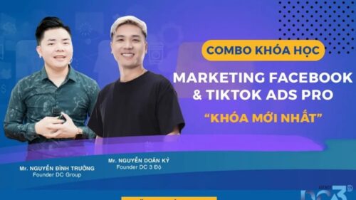 Combo khóa Học Marketing Facebook Và Tiktok Ads Pro Mới Nhất Cùng DC 3 Độ Agency
