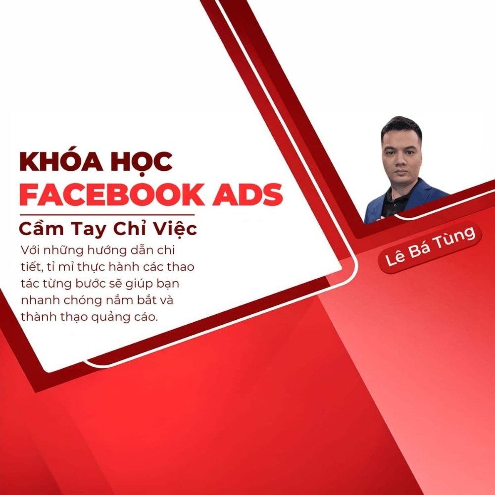Khóa Học Facebook Ads Cầm Tay Chỉ Việc Chuyên Sâu – Lê Bá Tùng Khoa Hoc Facebook Ads Cam Tay Chi Viec Chuyen Sau – Le Ba Tung