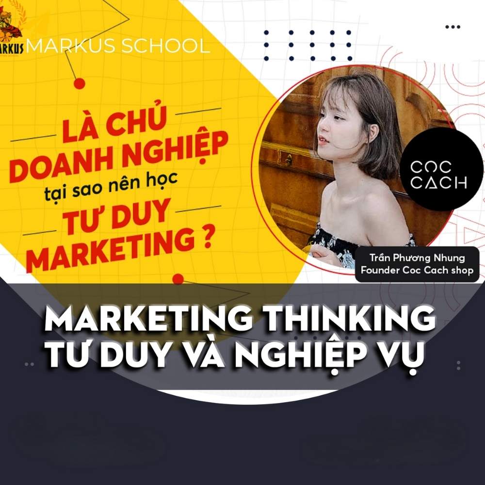 Khóa Học Marketing Thinking – Tư Duy Và Nghề Nghiệp Marketing Cùng Markus Khoa Hoc Marketing Thinking – Tu Duy Va Nghe Nghiep Marketing Cung Markus