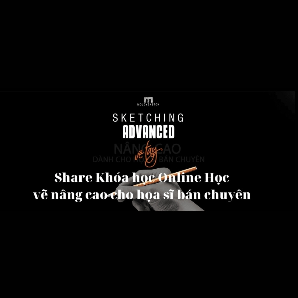 Khóa Học Online Học Vẽ Nâng Cao Cho Họa Sĩ Bán Chuyên – Sketching Advanced Khoa Hoc Online Hoc Ve Nang Cao Cho Hoa Si Ban Chuyen – Sketching Advanced