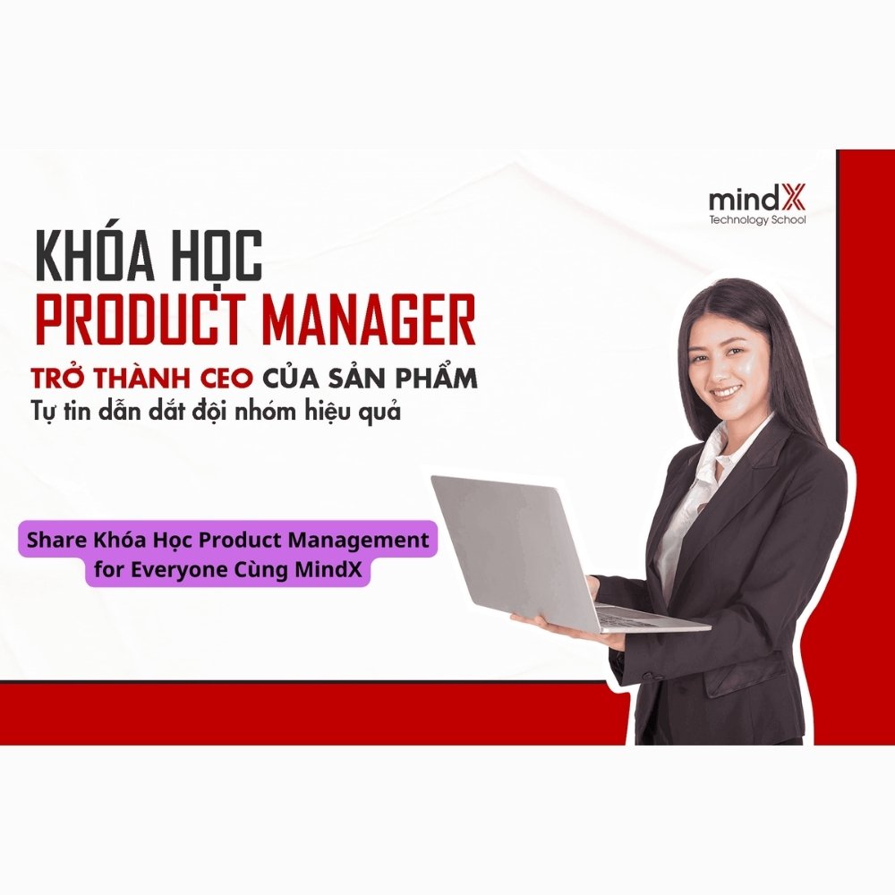 Khóa Học Product Management for Everyone Cùng MindX Khoa Hoc Product Management for Everyone Cung MindX
