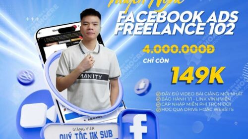 Khóa Học Truyền Nghề Facebook Ads Freelancer 102 Mới Nhất Của “Quý Tộc”
