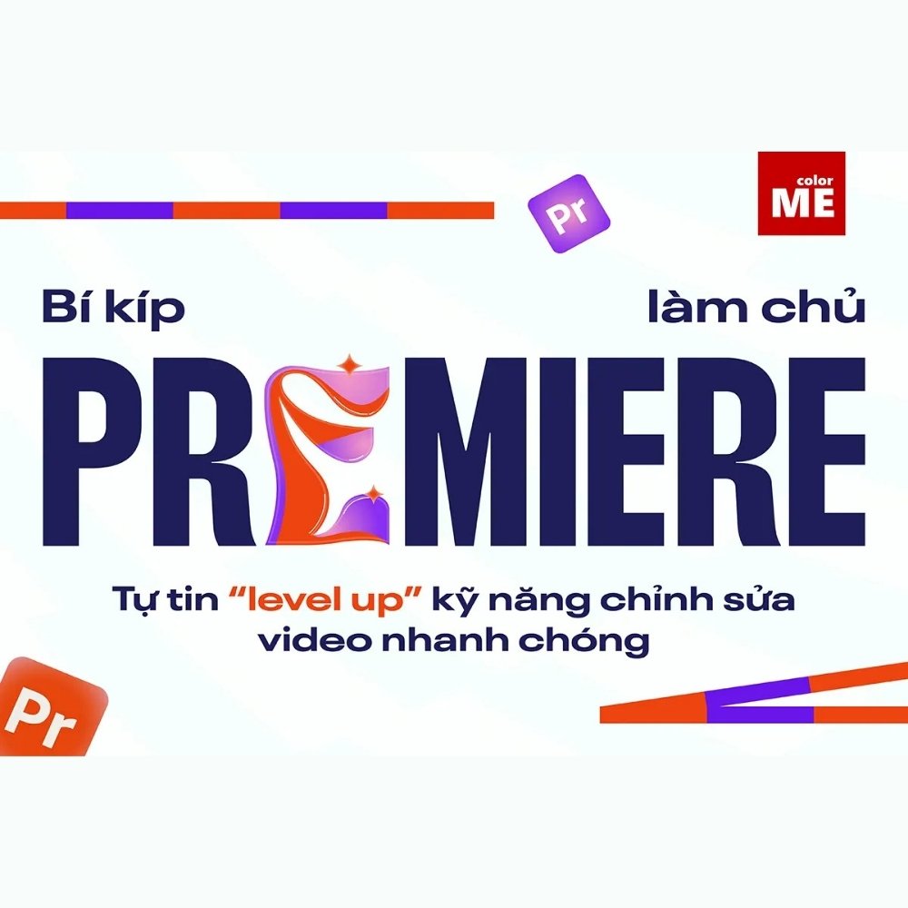 Kỹ Thuật Chỉnh Sửa Video Từ Cơ Bản Đến Nâng Cao với Premiere Pro ColorMe Ky Thuat Chinh Sua Video Tu Co Ban Den Nang Cao voi Premiere Pro ColorMe