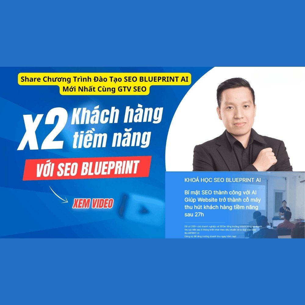 Chương Trình Đào Tạo SEO Blueprint AI Mới Nhất Cùng GTV SEO Chuong Trinh Dao Tao SEO Blueprint AI Moi Nhat Cung GTV SEO