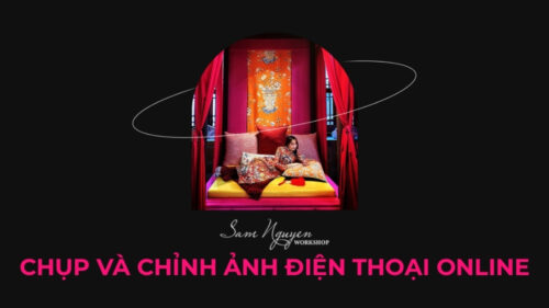 Chụp Ảnh Và Chỉnh Ảnh Điện Thoại Online – Sam Nguyễn