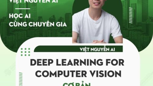 Khóa Học Deep Learning For Computer Vision Cơ Bản Cùng Việt Nguyễn Ai