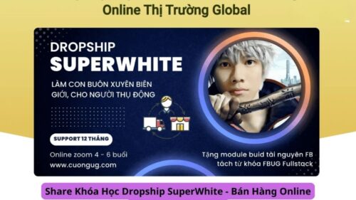 Khóa Học Dropship SuperWhite – Bán Hàng Online Thị Trường Global