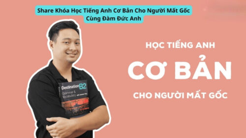 Khóa Học Tiếng Anh Cơ Bản Cho Người Mất Gốc Cùng Đàm Đức Anh