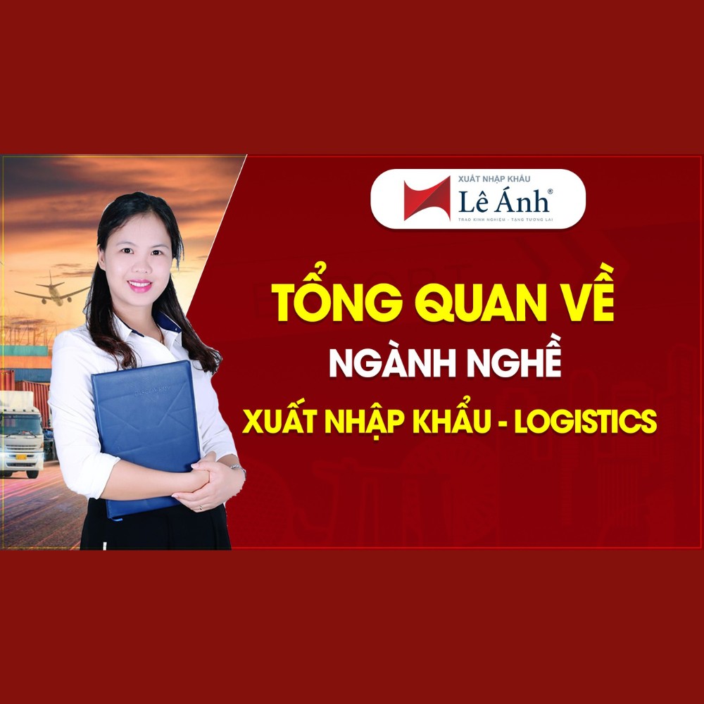 Khóa Học Xuất Nhập Khẩu & Logistics Lê Ánh Khóa Học Xuất Nhập Khẩu & Logistics Lê Ánh