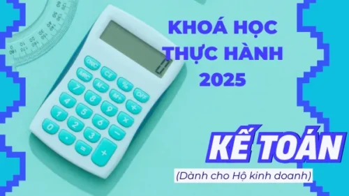 Khoá Học Kế Toán Thực Hành Lập Sổ Sách Cho Hộ Kinh Doanh 2025 | Nguyễn Hoàng