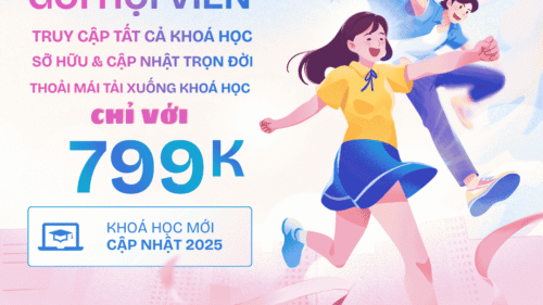 GÓI HỘI VIÊN - TRUY CẬP TẤT CẢ KHOÁ HỌC VĨNH VIỄN & CẬP NHẬT KHOÁ HỌC MỚI MIỄN PHÍ